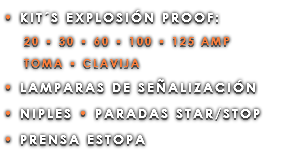 • KIT´S EXPLOSIÓN PROOF: 20 • 30 • 60 • 100 • 125 AMP TOMA • CLAVIJA • LAMPARAS DE SEÑALIZACIÓN • NIPLES • PARADAS STAR/STOP • PRENSA ESTOPA
